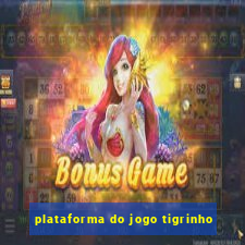 plataforma do jogo tigrinho